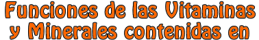 Funciones de las vitaminas y minerales contenidas en