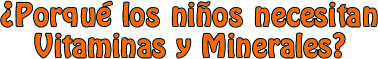 Porque los niños necesitan vitaminas y minerales?